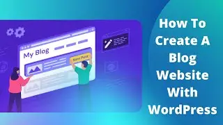 How To Create A Blog Website With WordPress