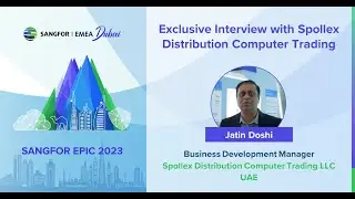 Interview with Jatin Doshi, BDM | Spollex Distribution Computer Trading LLC (UAE)