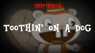 (Creepypasta/Trollpasta) Happy Tree Friends Lost Episode: Toothin' on A Dog (by Htfaddons)