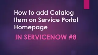 #8 How to add Catalog Item on Service Portal HomePage| How to modify OOB HomePage | 