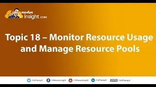 Topic 18 – Monitor Resource Usage and Manage Resource Pools
