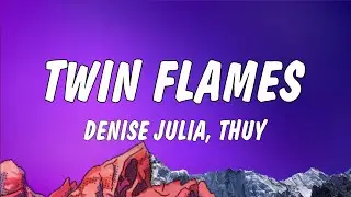 denise julia & thủy - twin flames (lyrics)