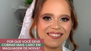 Por que você deve cobrar mais caro em Maquiagem de Noivas?