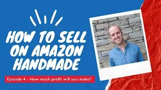 How to Sell on Amazon Handmade - e4 - How much profit will you make with Amazon Handmade