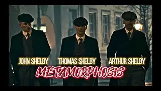 THOMAS SHELBY ARTHUR SHELBY JOHN SHELBY - METAMORPHOSIS 🔥 EDIT