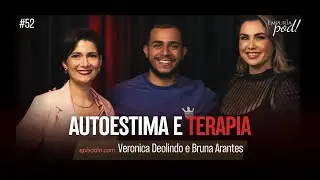 AUTOESTIMA E TERAPIA com Veronica Deolindo e Bruna Arantes | Empuria, Pod! #episodio52