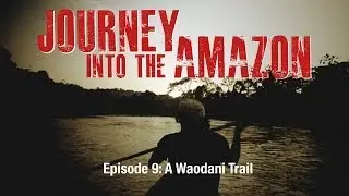 Ep. 9 Journey Into The Amazon - 
