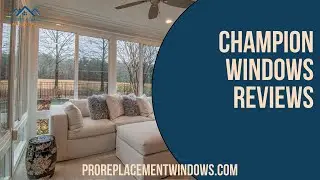 Champion Windows Reviews: Are Champion Windows Any Good?