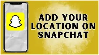 How To Add Your Location On Snapchat? 2024 | Snapchat