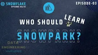 #03  | Who Should Learn Snowpark?