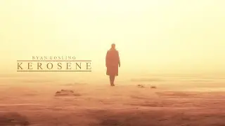 Ryan Gosling | Kerosene (4K)