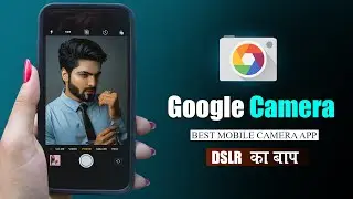 GCam Best Camera app for android mobile - Install perfect Google Camera on your Phone - SR Editing