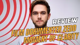 Review Film Dokumenter 'Zedd Moment of Clarity'   Menyaksikan Transformasi Musikal dan Perjuangannya