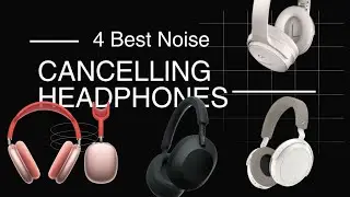 Best Noise-Cancelling Headphones of 2024: Top 4 Picks to Block Out the World!