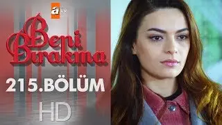 Beni Bırakma 215. Bölüm