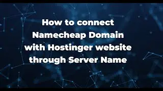 How to connect Namecheap Domain with Hostinger website through Server Name