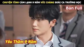 [Review Phim] Chuyện tình cảm lạnh 9 năm với chàng soái ca trường học | Review Phim hàn