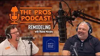 The Pros Podcast S1:E1 Blaine Murphy - North Dallas Remodel & LBWP INTERIORS
