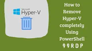 How to Remove Hyper V completely Using PowerShell