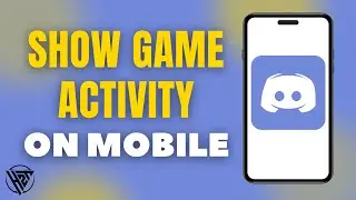 How to Show Discord Game Activity on Mobile (2024 Tutorial)
