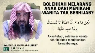Bolehkah Melarang Anak dari Menikahi Wanita Tak Berhijab? - Syaikh Sulaiman Ar-Ruhaily 