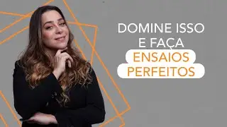 DOMINE ISSO E FAÇA ENSAIOS PERFEITOS!