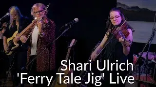 Shari Ulrich Band – “The Ferry Tale Jig”