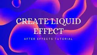 Adobe After Effects – How to Create Liquid Effect