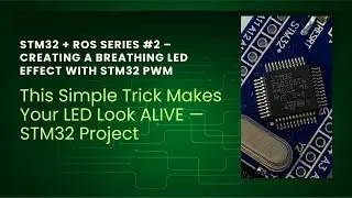 STM32 + ROS Series #2 – Creating A Breathing LED EFFECT With STM32 PWM