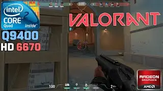 Valorant - Core 2 Quad Q9400 + HD 6670 1GB