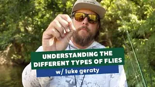 Understanding the Different Types of Flies w/ Luke Geraty