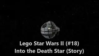 Lego Star Wars II (#18) Into the Death Star (Story)