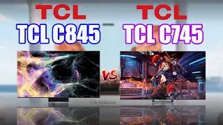 TCL C845 Mini LED All - Round TV vs TCL C745 QLED Gaming TV | TCL C845 vs TCL C745 |
