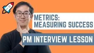 How to Answer: Metrics to Measure Success (Product Manager Interview Question)