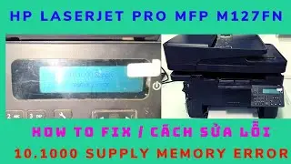 10.1000 Supply Memory Error | Cách xử lý máy in HP Laserjet Pro MFP M127fn báo lỗi chip mực