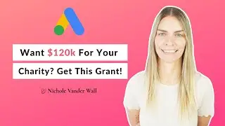[Updated] How To Get $120K FREE For Your Nonprofit - 2024 Google Grant Application Process
