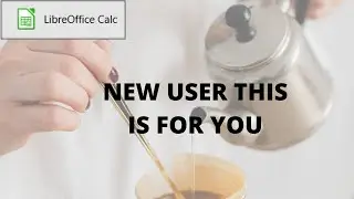 NEW to LibreOffice Calc - THIS is FOR YOU