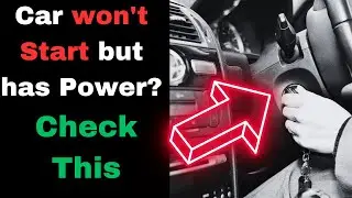 Car Won't Start but has Power: 5 Things to Check