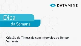 Criação de Timescale com Intervalos de Tempo Variáveis | Dica da Semana Brasil
