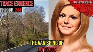 244 - The Vanishing of Loy Evitts [Reupload - Audio Fixed]