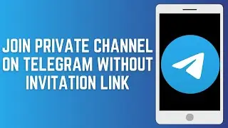 How To Join Private Channel On Telegram Without Invitation Link