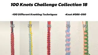 100 Knots Challenge 18 | Complete Knotting Tutorial Collection