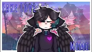 Fake Love [ Meme ] ♡ Gift: ChypFfluf