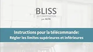 BLISS™ Instructions pour la télécommande : Régler les limites supérieures et inférieures