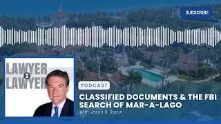 Classified Documents & the FBI Search of Mar-a-Lago