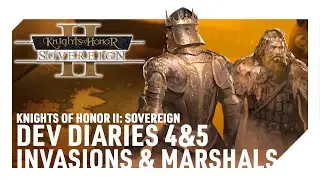 Knights Of Honor II: Sovereign's Dev Diaries #4&5 - Invasions & Marshals | HForHavoc