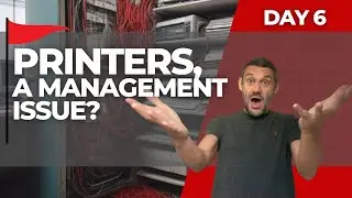 IT Red Flags: Printers, A Management Issue? - Day 6
