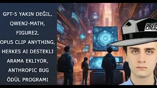 YZ Haberleri: GPT-5 Yakın Değil, QWEN2-Math, Figure2, Opus Clip Anything, Anthropic Ödül Programı