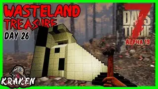 Wasteland Treasures Day 26 | Kraken | 7 Days To Die | Alpha 19