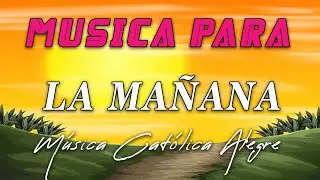 Música para la mañana ☀️ MÚSICA CATÓLICA ALEGRE